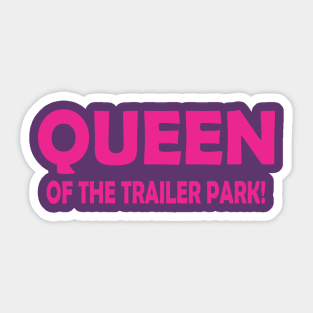 QUEEN OF THE TRAILER PARK! Sticker